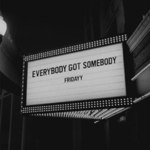 Everybody Got Somebody