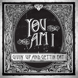 Givin' Up And Gettin' Fat