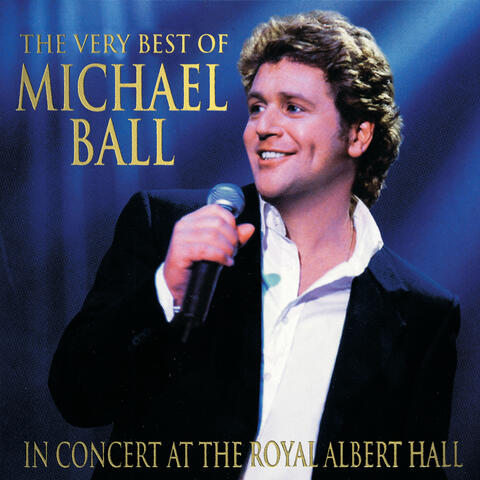 The Very Best Of Michael Ball -  In Concert At The Royal Albert Hall