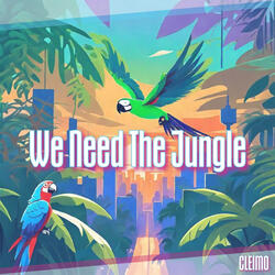 We Need the Jungle