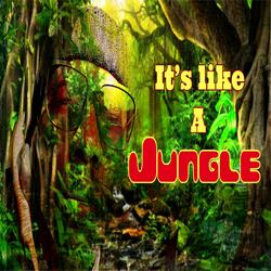 Its Like a Jungle