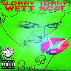 Sloppy Toppy Wett Kcat