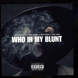 WHO IN MY BLUNT