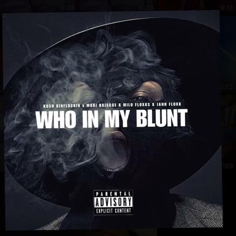WHO IN MY BLUNT