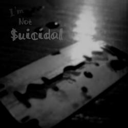 I'm Not $uicidal