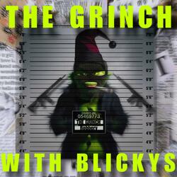 THE GRINCH WITH BLICKYS