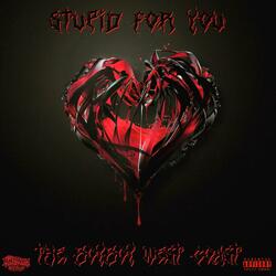 Stupid For You