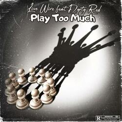 Play Too Much