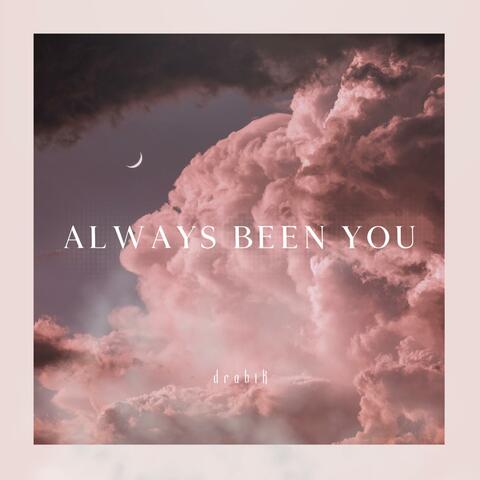always been you