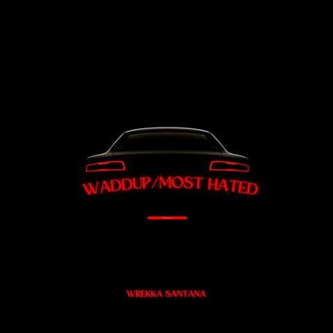 Waddup/Most Hated