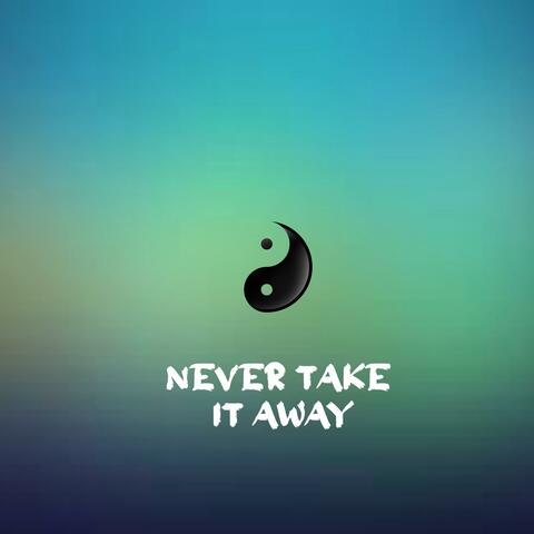 Never Take It Away