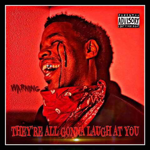 They’re All Gonna Laugh At You