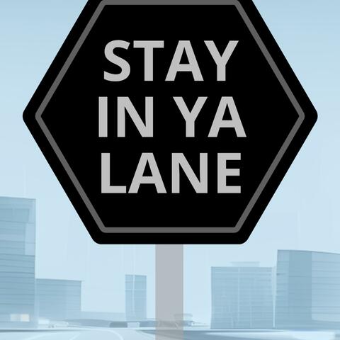 Stay In Ya Lane