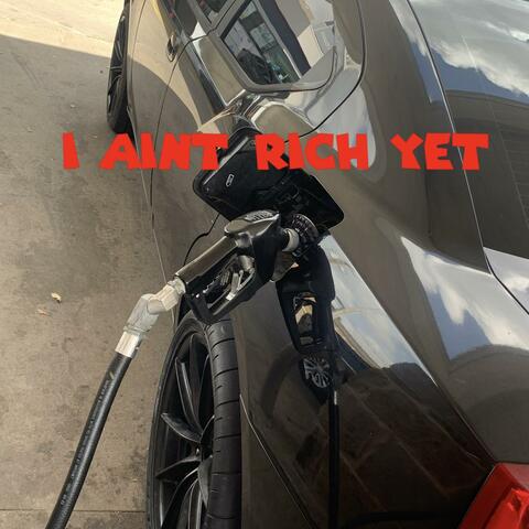 I Aint Rich Yet