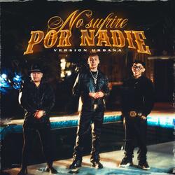 NO SUFRIRE POR NADIE (version urbana)