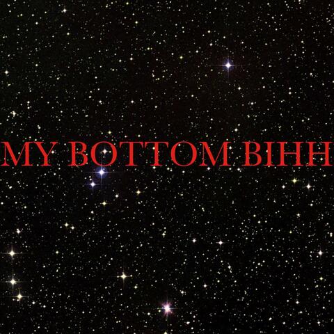 MY BOTTOM BIHH