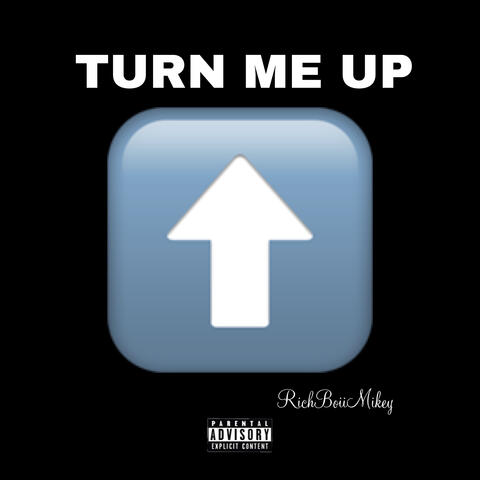 TURN ME UP