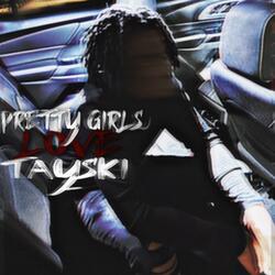 Pretty Girls Love Tayski