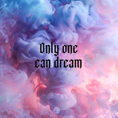 Only One Can Dream