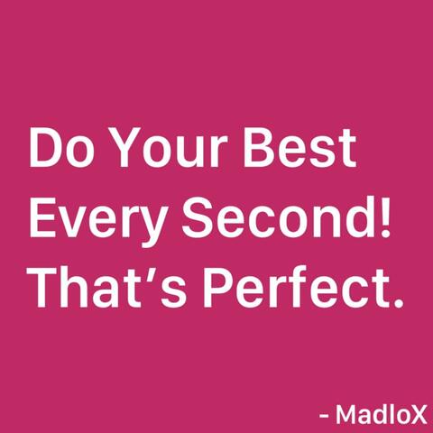 Do Your Best Every Second That's Perfect