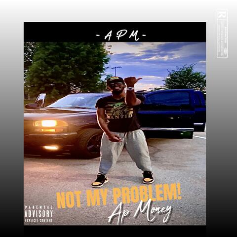 NOT MY PROBLEM!