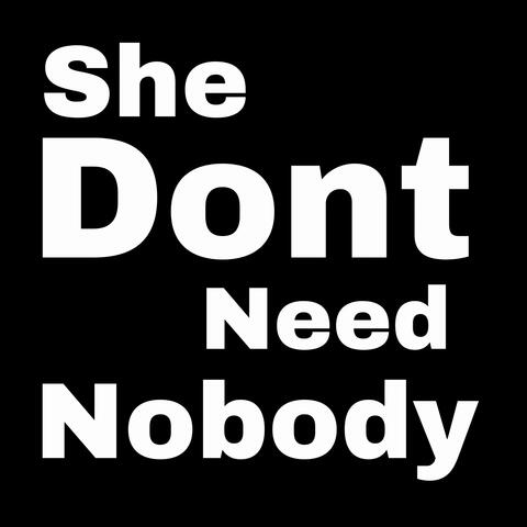 She Don't Need Nobody