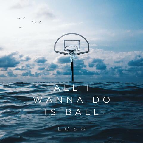 All I Wanna Do Is Ball
