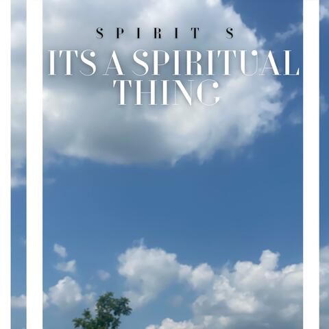 It’s A Spiritual Thing