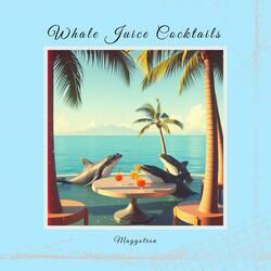 Whale Juice Cocktails