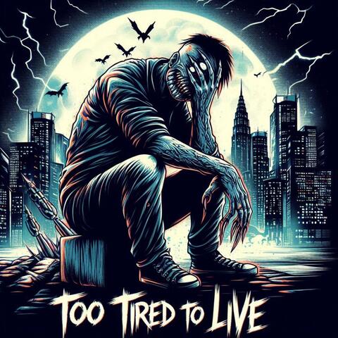 Too Tired To Live