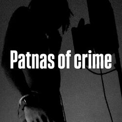 Patnas Of Crime