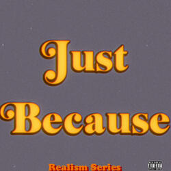Just Because