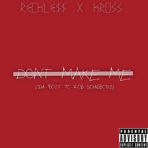 Don't Make Me (Im Bout to Rob Somebody)