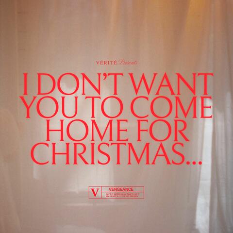 i don't want you to come home for christmas