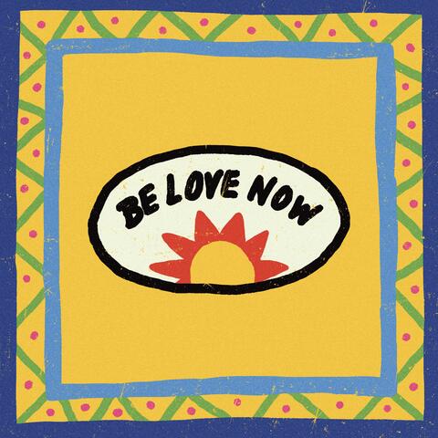 Be Love Now