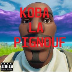 KOBA LA PIGNOUF