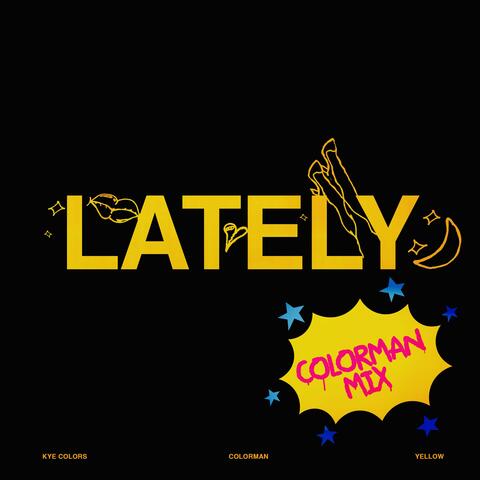LATELY  (COLORMAN MIX)