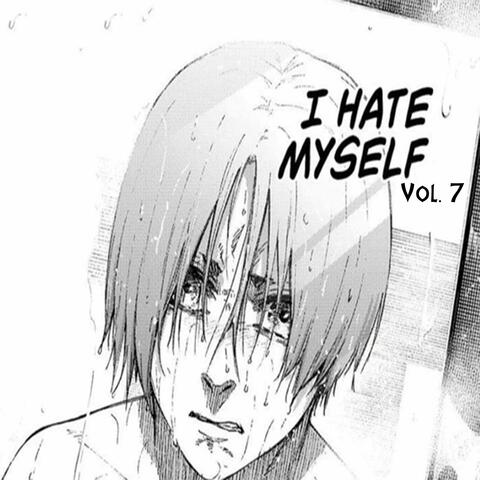I Hate Myself, Vol. 7