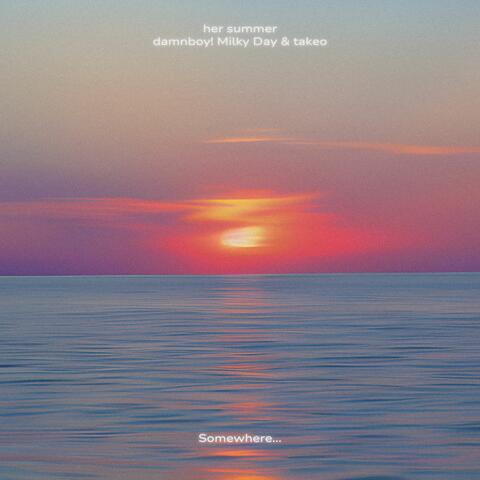 Somewhere... (with Milky Day & takeo)