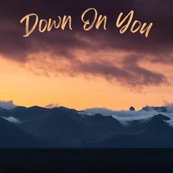 Down On You