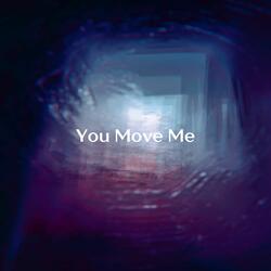 You Move Me