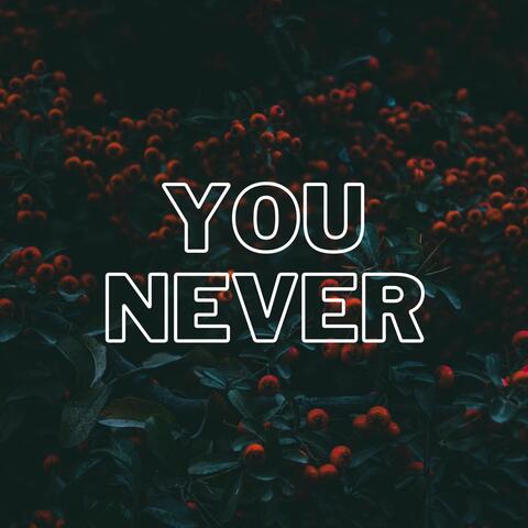 You Never