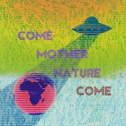 Come Mother Nature Come