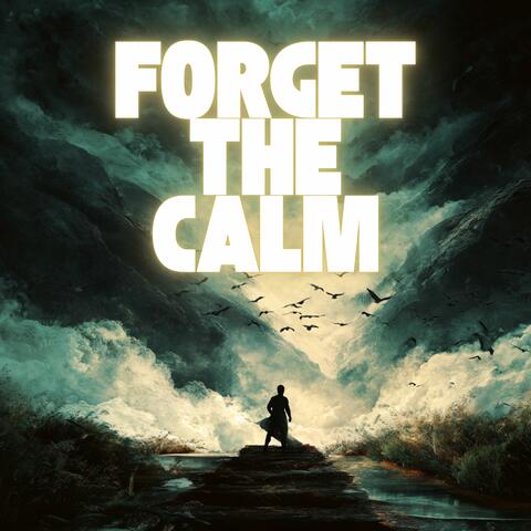 Forget the Calm