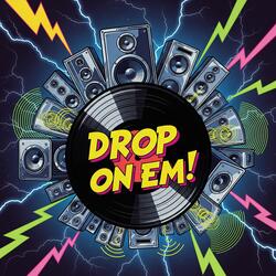 Drop On Em