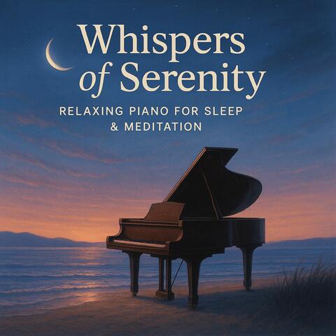 Whispers of Serenity: Relaxing Piano for Sleep & Meditation