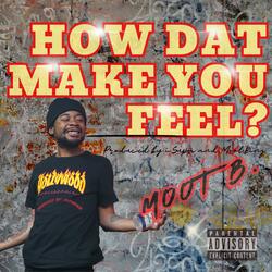 How Dat Make You Feel?