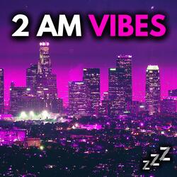 2 AM Vibes