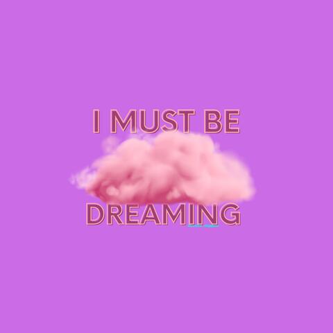 i must be dreaming