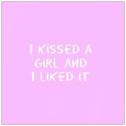 I Kissed a Girl and I Liked It